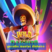 gerador master dinheiro